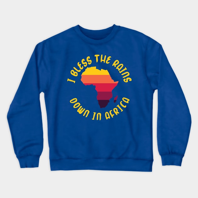 I Bless The Rains Down In Africa 2 Crewneck Sweatshirt by ConasBurns